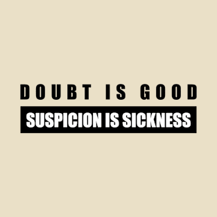 Doubt Is Good Suspicion Is Sickness T-Shirt