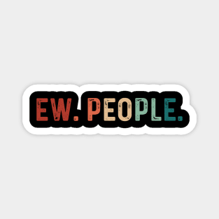 Vintage Ew. People. Funny Saying Magnet