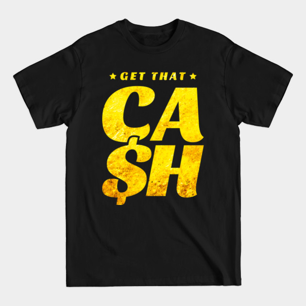 Discover Cash Hustle Money Dollar Sign Power Hustler Boss Cash Dollars Millionaire Hustlin Hip Hop - Cash Money - T-Shirt