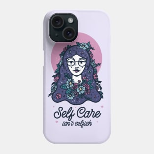 Self care isn't selfish Phone Case