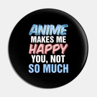 Anime makes me happy you not so much Pin