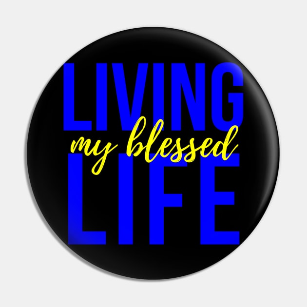 Living My Blessed Life Pin by MyVictory