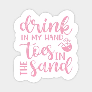 Drink In My Hand Toes In The Sand Beach Alcohol Cruise Vacation Magnet