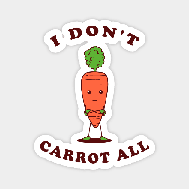 I Don't Carrot All Magnet by dumbshirts