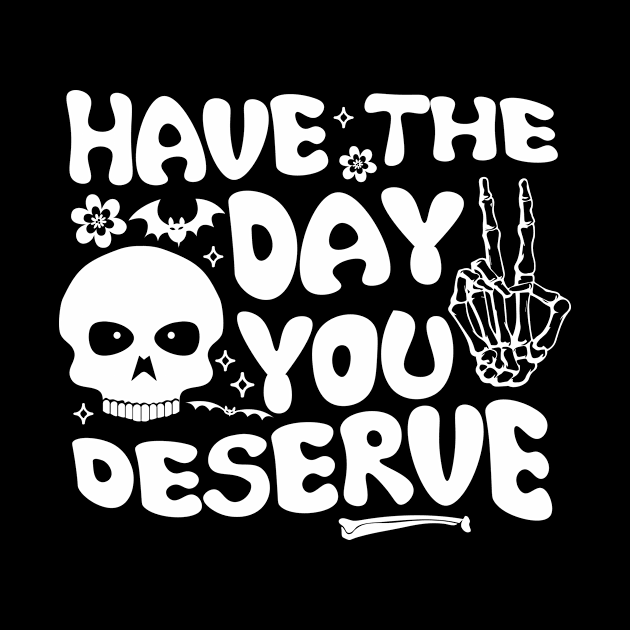 Have the day you deserve | saying cool motivational quote by printalpha-art