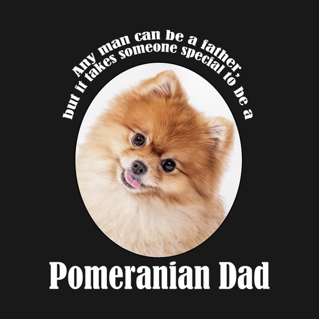 Pomeranian Dad by You Had Me At Woof