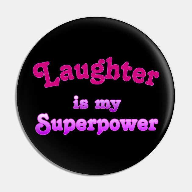 Laughter is my Superpower Pin by AlondraHanley