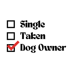 Dog Owner or Single or Taken T-Shirt