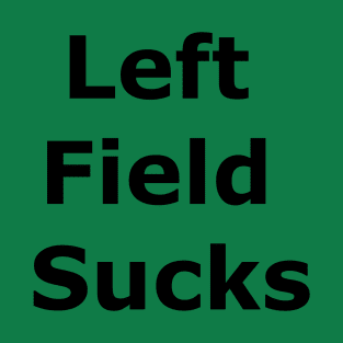 Left Field Sucks T-Shirt