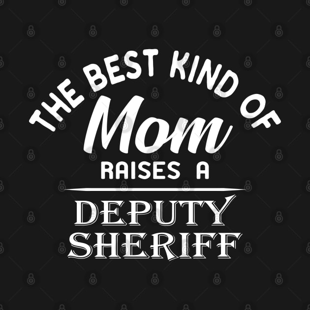 Deputy Sheriff Mom - Best kind of mom raises a deputy sheriff by KC Happy Shop