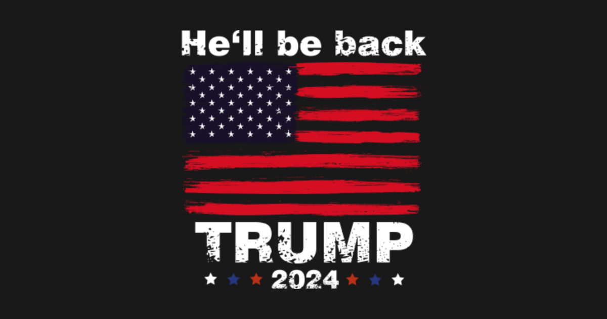 Donald Trump 2024 He'll be back Trump 2024 Long Sleeve TShirt