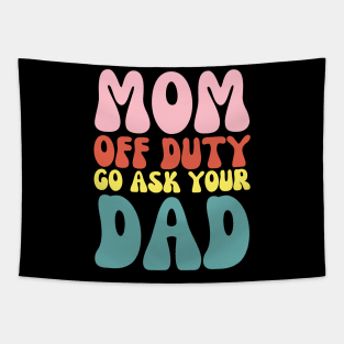 Mom on Duty Go Ask Dad Funny Retro Mothers day Tapestry