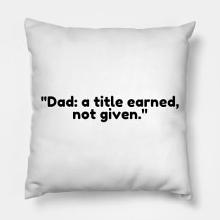 Dad: a title earned, not given. Pillow