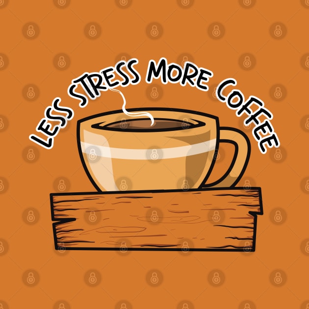 Less Stress More Coffee Cup Version by unygara