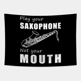 Blow Your Sax, Not Your Mouth! Play Your Saxophone, Not Just Words! Tapestry