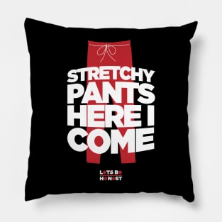 Stretchy Pants Here I Come! Pillow