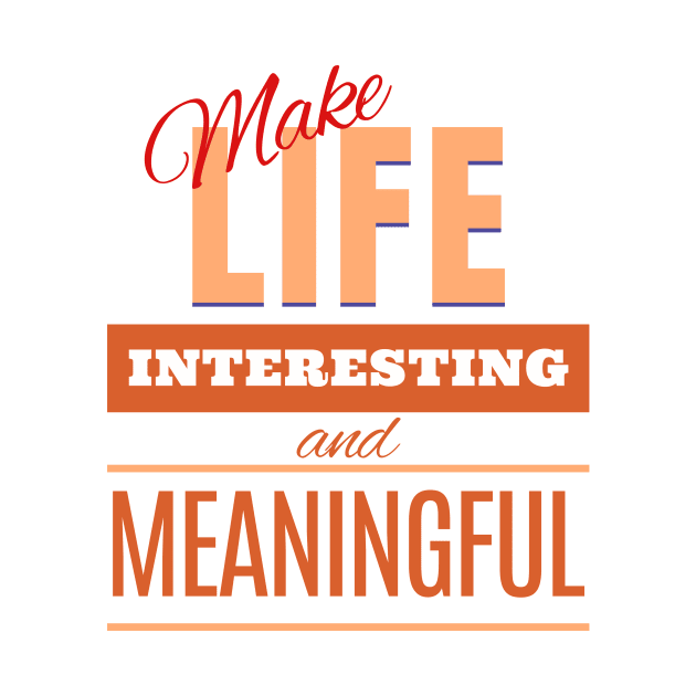 Make Life Interesting Meaningful Quote Motivational Inspirational by Cubebox