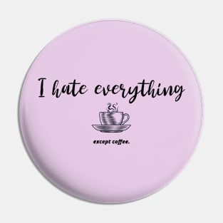 I hate everything except coffee Pin