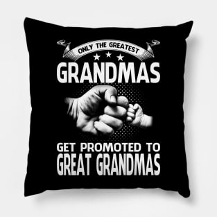 Only The Greatest Grandmas Get Promoted To Great Grandmas Pillow