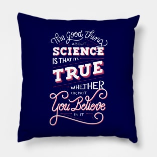The Good Thing About Science Pillow