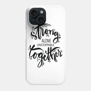 Strong Alone Unstoppable Together Phone Case