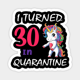 I Turned 30 in quarantine Cute Unicorn Magnet