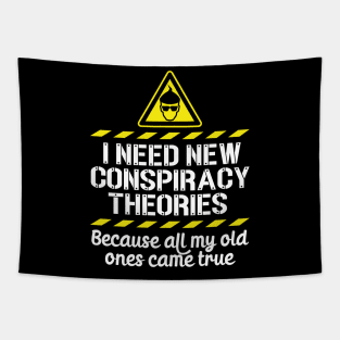 I Need New Conspiracy Theories Because All My Old Ones Came True v6 Tapestry