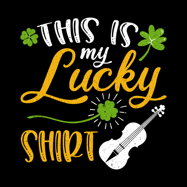 Violin This is My Lucky Shirt St Patrick's Day by maximel19722