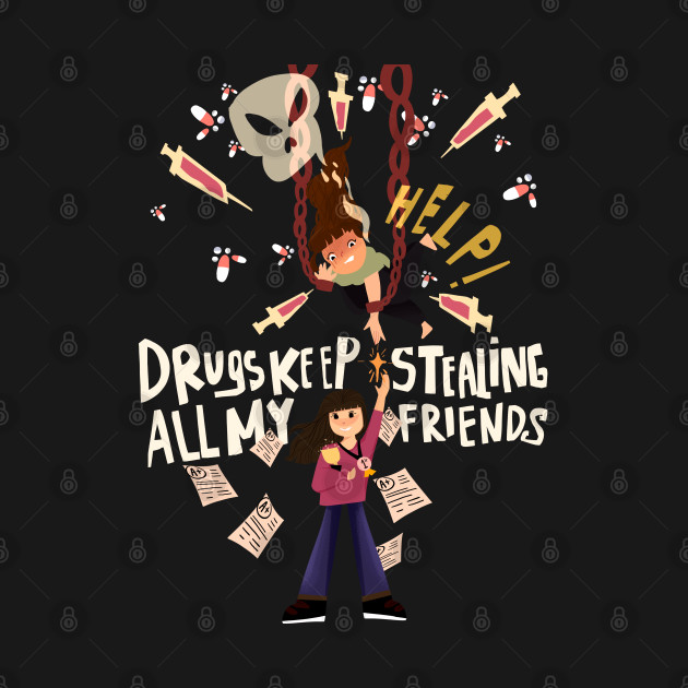 Drug keep stealing all my friends by nixsasa