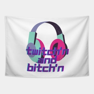 Twitching and Bitch'n Tapestry
