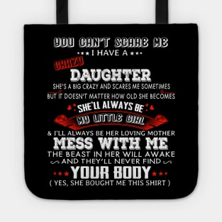 You Can't Scare Me I Have A Crazy Daughter She'll Always Be My Little Girl Tote