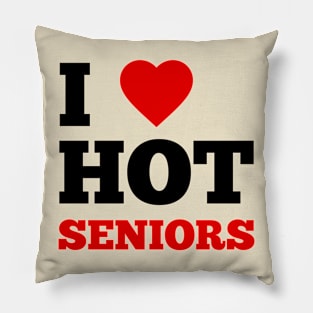 I Love Hot Seniors Pillow