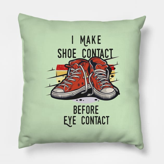 I MAKE SHOE CONTACT BEFORE EYE CONTACT SHIRT Pillow by Chichid_Clothes