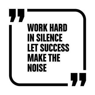 Work hard in silence T-Shirt