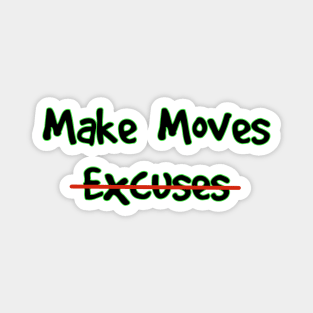 Make Moves Not Excuses Magnet