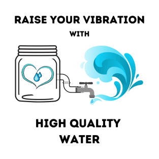 Raise your vibration with high quality water T-Shirt