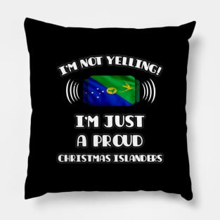 I'm Not Yelling I'm A Proud Christmas Islanders - Gift for Christmas Islanders With Roots From Christmas Island Pillow