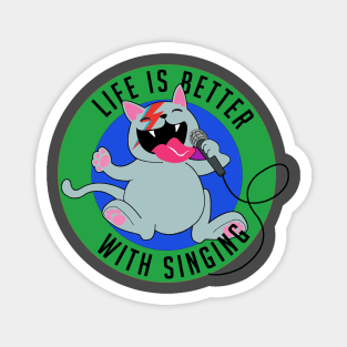 Life is better with singing Magnet