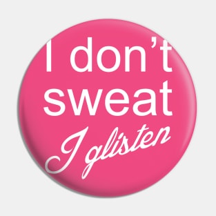 I Don't Sweat I Glisten Pin