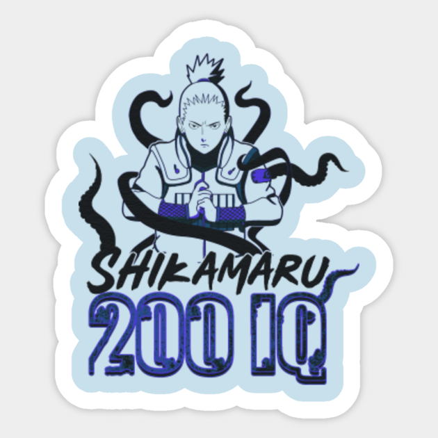 smartest anime character with 200iq - Shikamaru Nara Naruto - Sticker | TeePublic smartest anime character with 200iq - Shikamaru Nara Naruto - Sticker | TeePublic