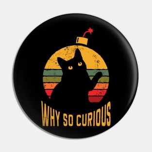 Why so curious Black Cat Pin