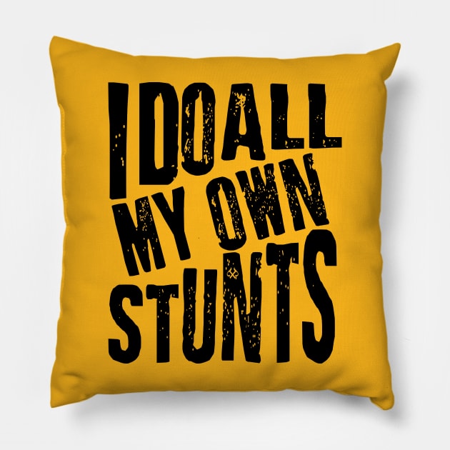 I Do All My Own Stunts Pillow by Turnbill Truth Designs