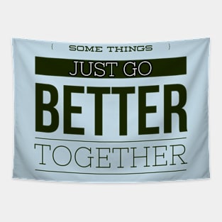 Some Things just go BETTER together Tapestry