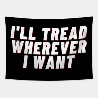 I'll Tread Wherever I Want Tapestry