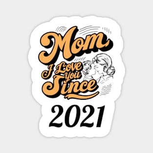 Mom i love you since 2021 Magnet