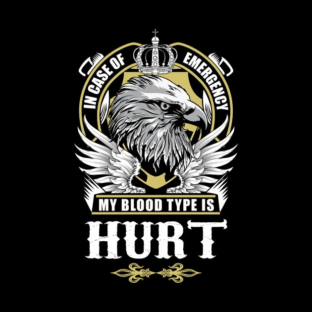 Hurt Name T Shirt - In Case Of Emergency My Blood Type Is Hurt Gift Item by AlyssiaAntonio7529