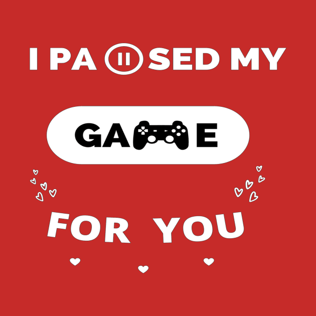 i paused my game for you ,gamer valentines day ,funny gamer gift idea by flooky