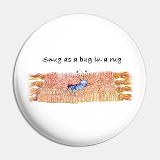 Snug as a Bug in a Rug Pin