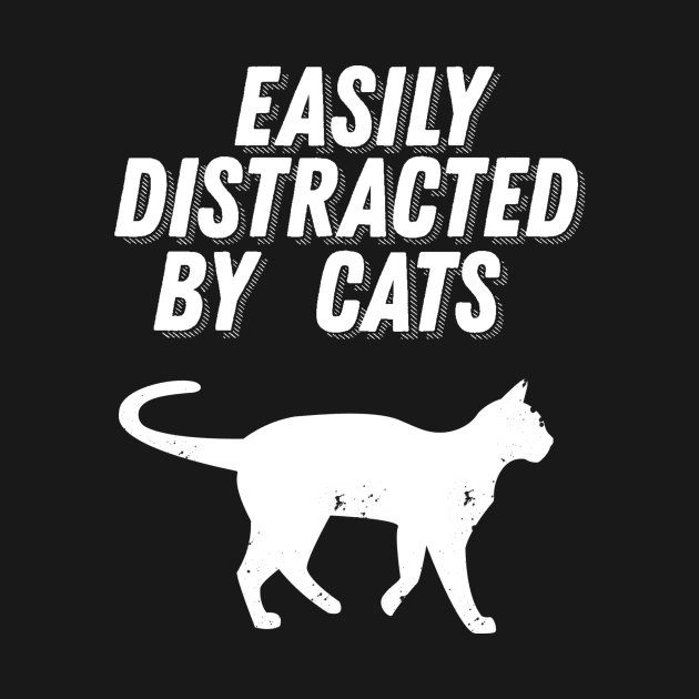 Easily Distracted By Cats - Cat Lover Gift by ballhard