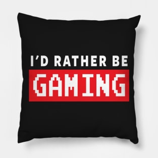 GAMER - I'D RATHER BE GAMING Pillow